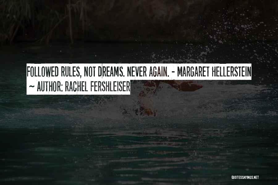 Rachel Fershleiser Quotes: Followed Rules, Not Dreams. Never Again. - Margaret Hellerstein