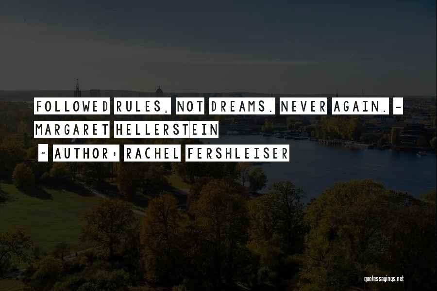 Rachel Fershleiser Quotes: Followed Rules, Not Dreams. Never Again. - Margaret Hellerstein