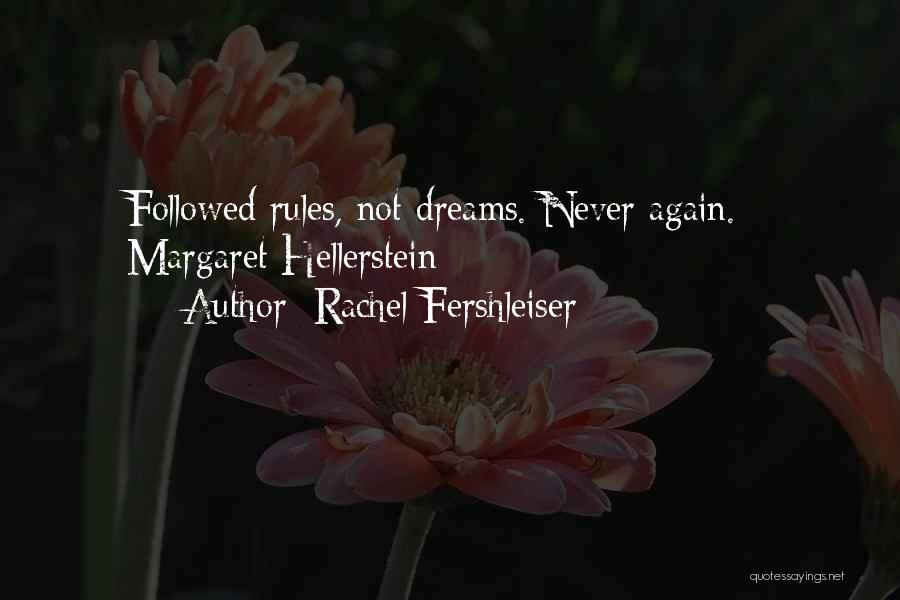 Rachel Fershleiser Quotes: Followed Rules, Not Dreams. Never Again. - Margaret Hellerstein