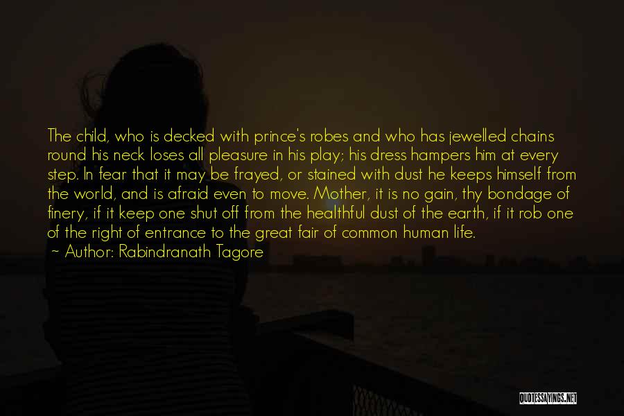 Rabindranath Tagore Quotes: The Child, Who Is Decked With Prince's Robes And Who Has Jewelled Chains Round His Neck Loses All Pleasure In