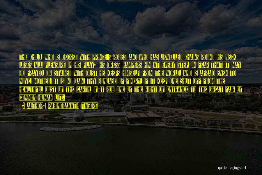 Rabindranath Tagore Quotes: The Child, Who Is Decked With Prince's Robes And Who Has Jewelled Chains Round His Neck Loses All Pleasure In
