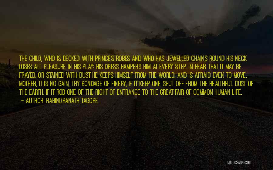 Rabindranath Tagore Quotes: The Child, Who Is Decked With Prince's Robes And Who Has Jewelled Chains Round His Neck Loses All Pleasure In