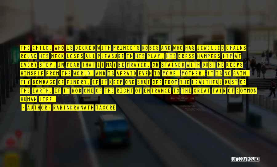 Rabindranath Tagore Quotes: The Child, Who Is Decked With Prince's Robes And Who Has Jewelled Chains Round His Neck Loses All Pleasure In