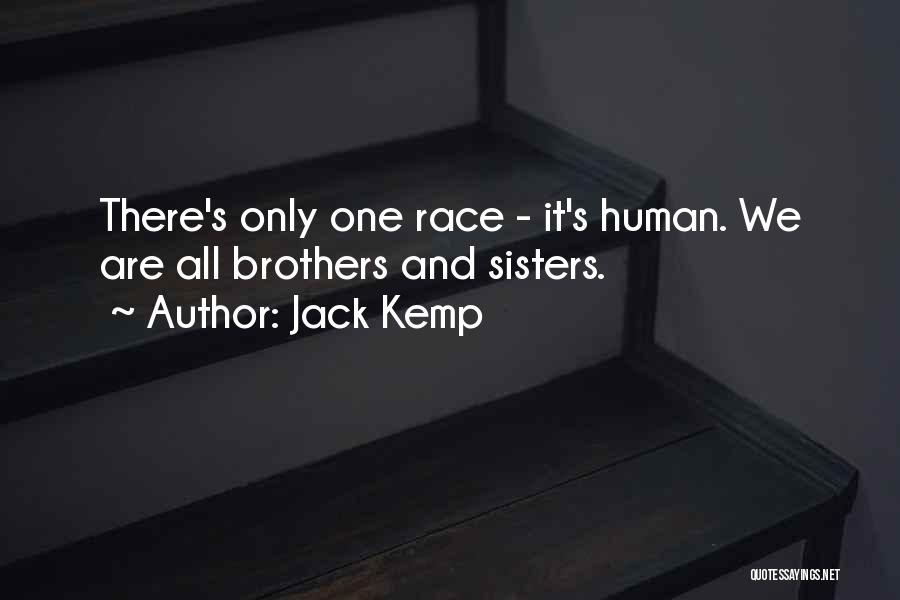 Jack Kemp Quotes: There's Only One Race - It's Human. We Are All Brothers And Sisters.