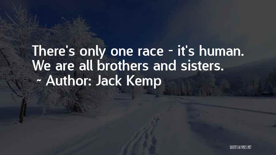 Jack Kemp Quotes: There's Only One Race - It's Human. We Are All Brothers And Sisters.