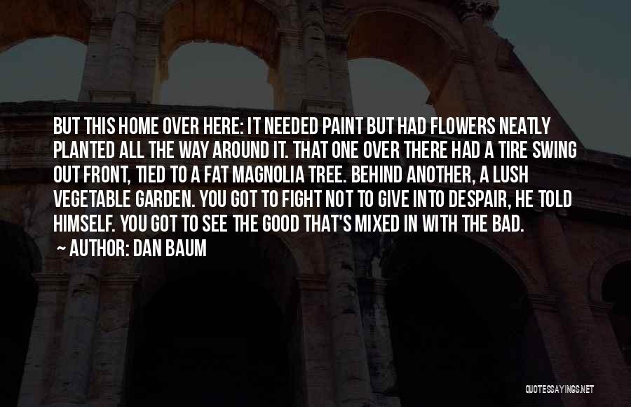 Dan Baum Quotes: But This Home Over Here: It Needed Paint But Had Flowers Neatly Planted All The Way Around It. That One