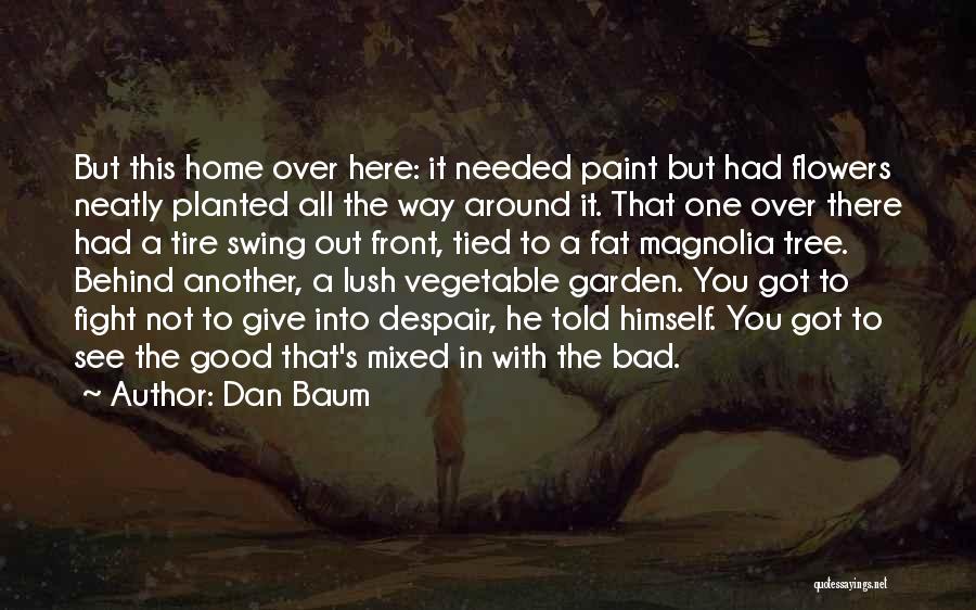 Dan Baum Quotes: But This Home Over Here: It Needed Paint But Had Flowers Neatly Planted All The Way Around It. That One