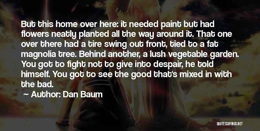 Dan Baum Quotes: But This Home Over Here: It Needed Paint But Had Flowers Neatly Planted All The Way Around It. That One