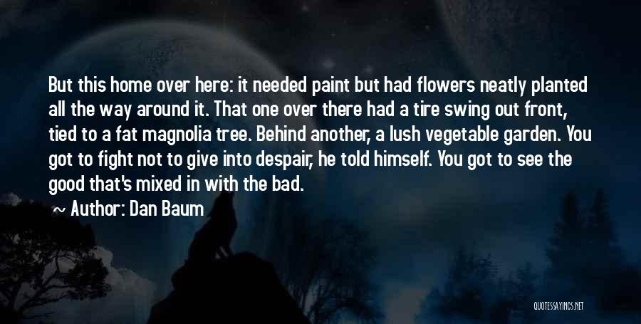Dan Baum Quotes: But This Home Over Here: It Needed Paint But Had Flowers Neatly Planted All The Way Around It. That One