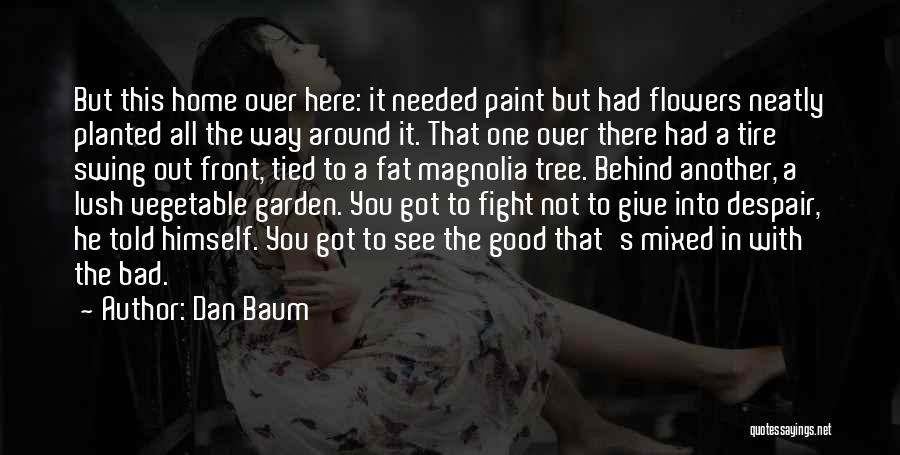 Dan Baum Quotes: But This Home Over Here: It Needed Paint But Had Flowers Neatly Planted All The Way Around It. That One