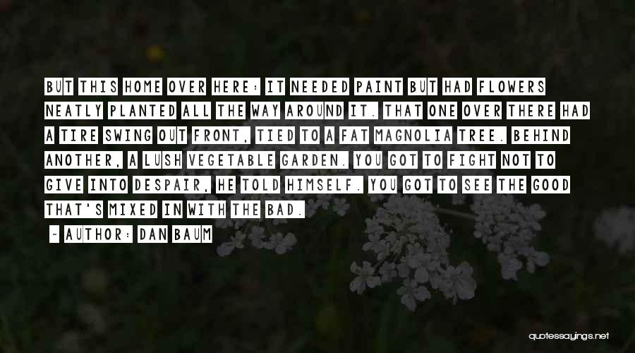 Dan Baum Quotes: But This Home Over Here: It Needed Paint But Had Flowers Neatly Planted All The Way Around It. That One