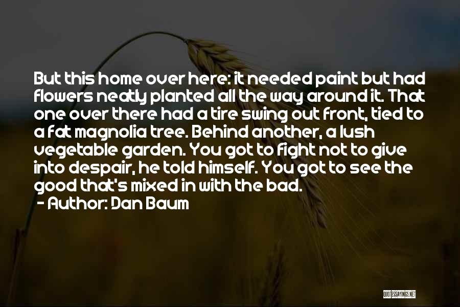 Dan Baum Quotes: But This Home Over Here: It Needed Paint But Had Flowers Neatly Planted All The Way Around It. That One