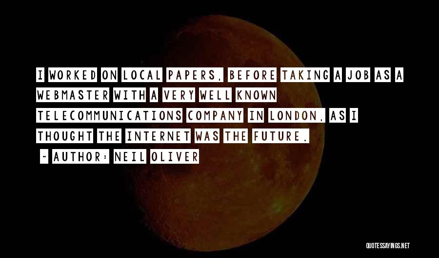 Neil Oliver Quotes: I Worked On Local Papers, Before Taking A Job As A Webmaster With A Very Well Known Telecommunications Company In