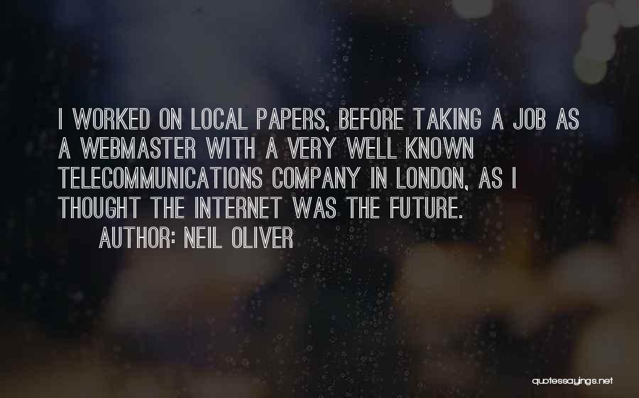 Neil Oliver Quotes: I Worked On Local Papers, Before Taking A Job As A Webmaster With A Very Well Known Telecommunications Company In