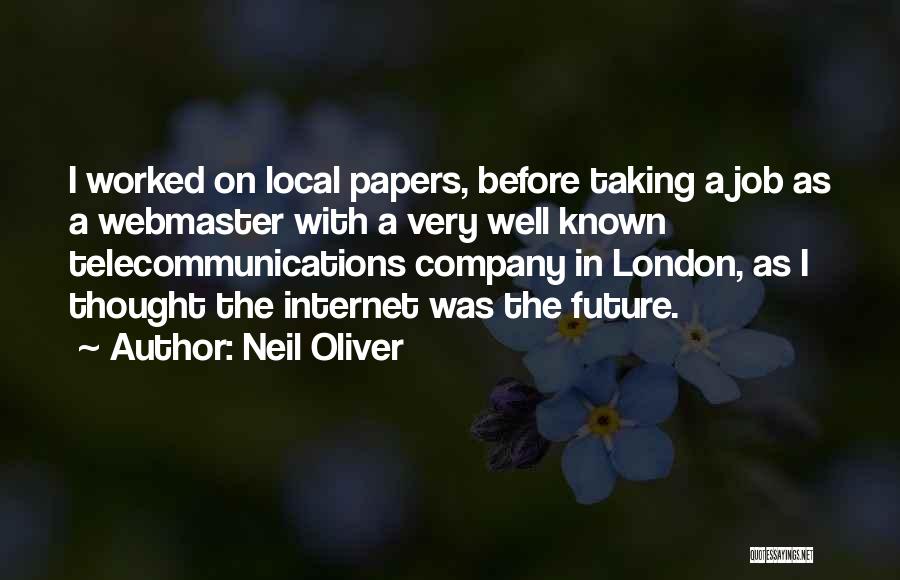 Neil Oliver Quotes: I Worked On Local Papers, Before Taking A Job As A Webmaster With A Very Well Known Telecommunications Company In