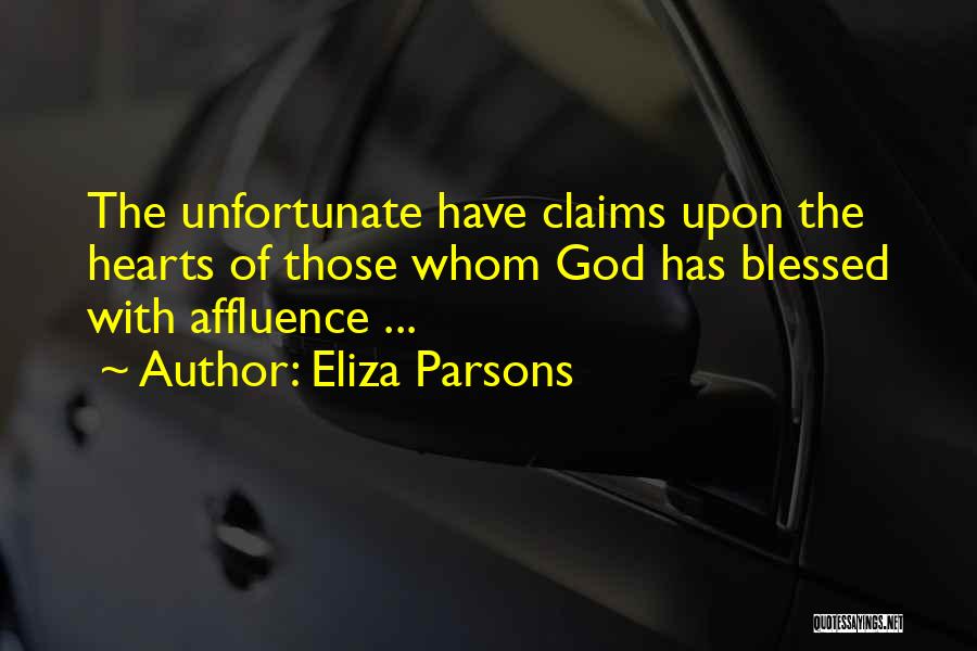 Eliza Parsons Quotes: The Unfortunate Have Claims Upon The Hearts Of Those Whom God Has Blessed With Affluence ...