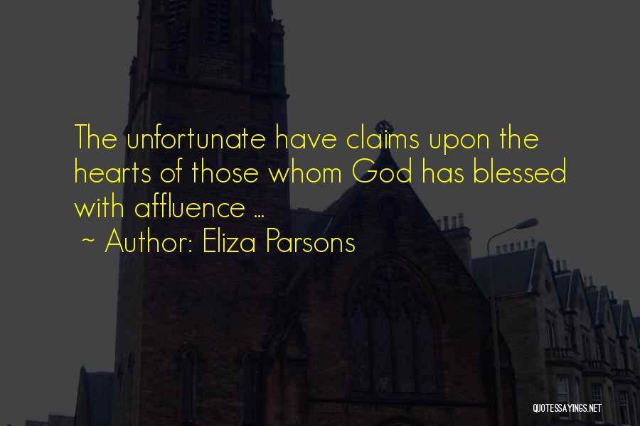 Eliza Parsons Quotes: The Unfortunate Have Claims Upon The Hearts Of Those Whom God Has Blessed With Affluence ...