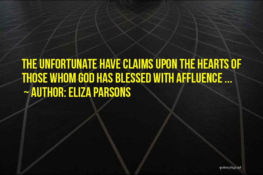 Eliza Parsons Quotes: The Unfortunate Have Claims Upon The Hearts Of Those Whom God Has Blessed With Affluence ...