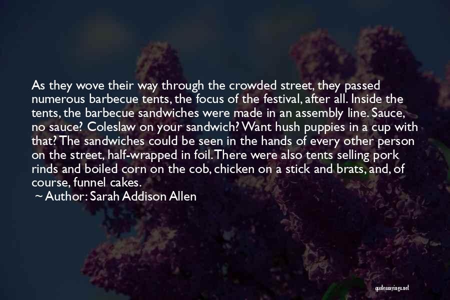 Sarah Addison Allen Quotes: As They Wove Their Way Through The Crowded Street, They Passed Numerous Barbecue Tents, The Focus Of The Festival, After