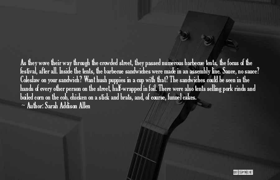 Sarah Addison Allen Quotes: As They Wove Their Way Through The Crowded Street, They Passed Numerous Barbecue Tents, The Focus Of The Festival, After