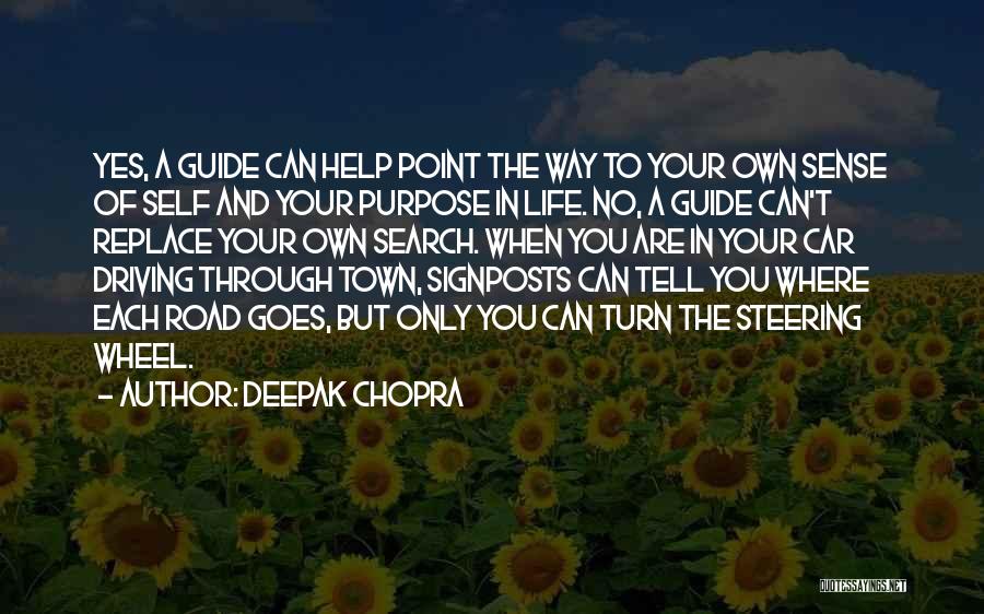 Deepak Chopra Quotes: Yes, A Guide Can Help Point The Way To Your Own Sense Of Self And Your Purpose In Life. No,