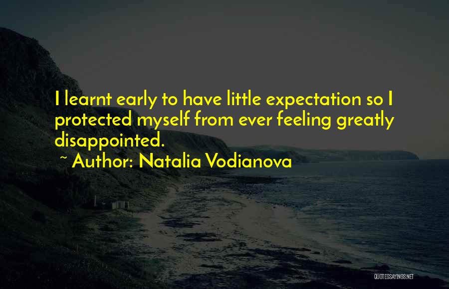 Natalia Vodianova Quotes: I Learnt Early To Have Little Expectation So I Protected Myself From Ever Feeling Greatly Disappointed.