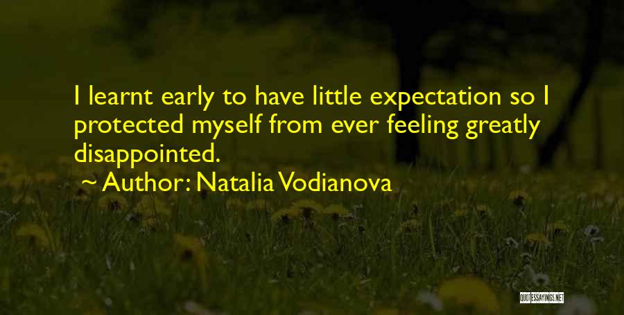 Natalia Vodianova Quotes: I Learnt Early To Have Little Expectation So I Protected Myself From Ever Feeling Greatly Disappointed.