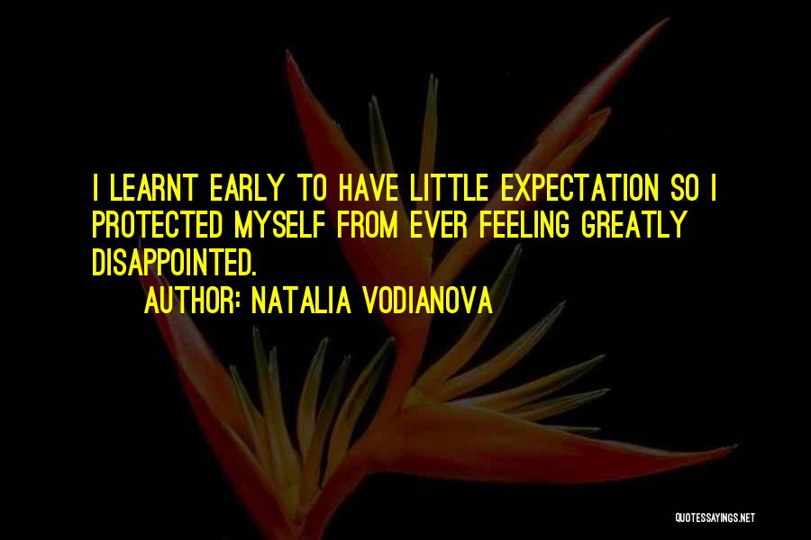 Natalia Vodianova Quotes: I Learnt Early To Have Little Expectation So I Protected Myself From Ever Feeling Greatly Disappointed.