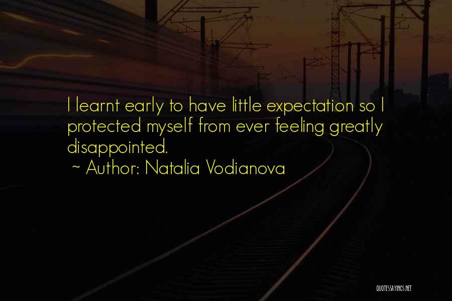 Natalia Vodianova Quotes: I Learnt Early To Have Little Expectation So I Protected Myself From Ever Feeling Greatly Disappointed.