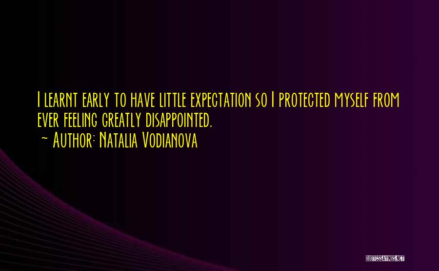 Natalia Vodianova Quotes: I Learnt Early To Have Little Expectation So I Protected Myself From Ever Feeling Greatly Disappointed.