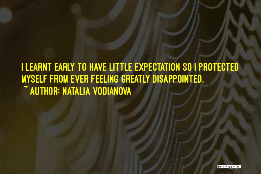 Natalia Vodianova Quotes: I Learnt Early To Have Little Expectation So I Protected Myself From Ever Feeling Greatly Disappointed.