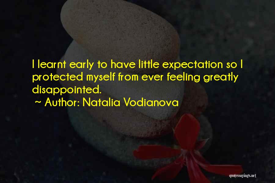 Natalia Vodianova Quotes: I Learnt Early To Have Little Expectation So I Protected Myself From Ever Feeling Greatly Disappointed.