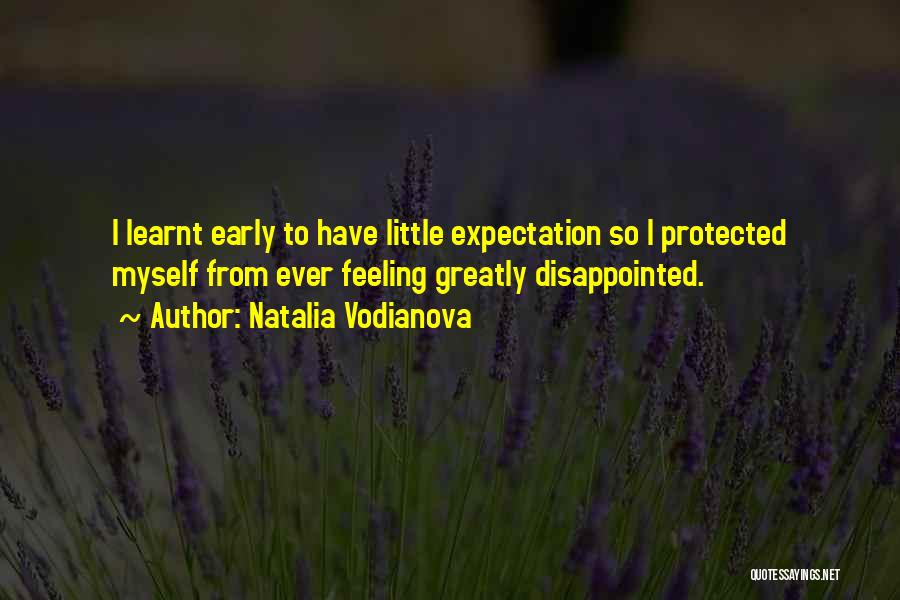 Natalia Vodianova Quotes: I Learnt Early To Have Little Expectation So I Protected Myself From Ever Feeling Greatly Disappointed.