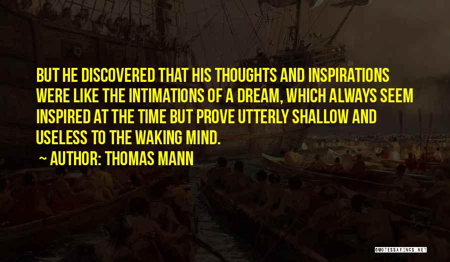 Thomas Mann Quotes: But He Discovered That His Thoughts And Inspirations Were Like The Intimations Of A Dream, Which Always Seem Inspired At