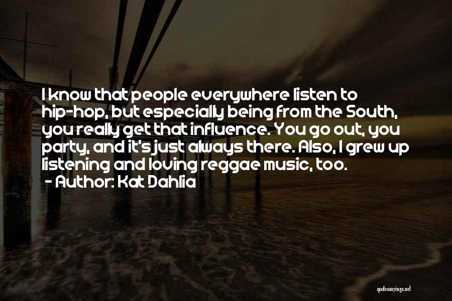 Kat Dahlia Quotes: I Know That People Everywhere Listen To Hip-hop, But Especially Being From The South, You Really Get That Influence. You