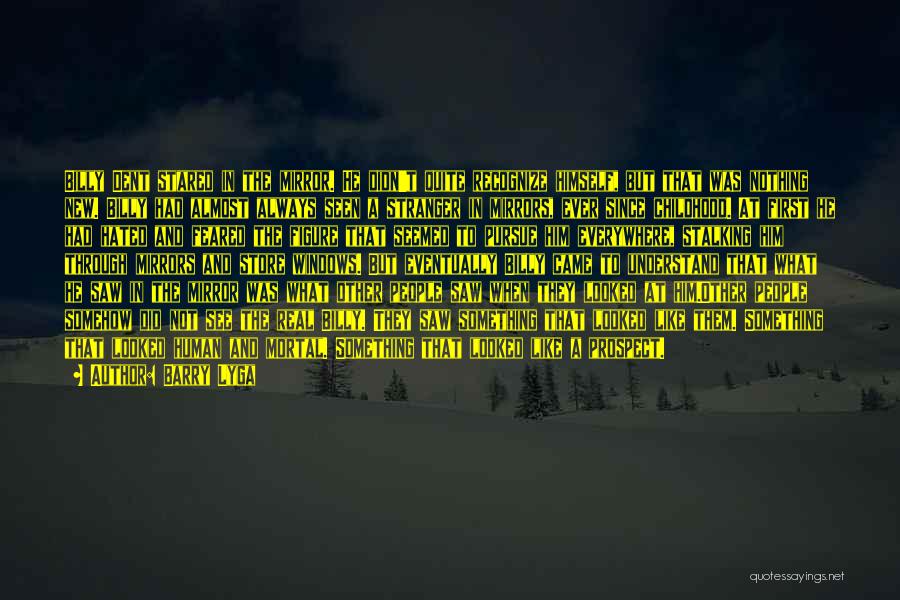 Barry Lyga Quotes: Billy Dent Stared In The Mirror. He Didn't Quite Recognize Himself, But That Was Nothing New. Billy Had Almost Always