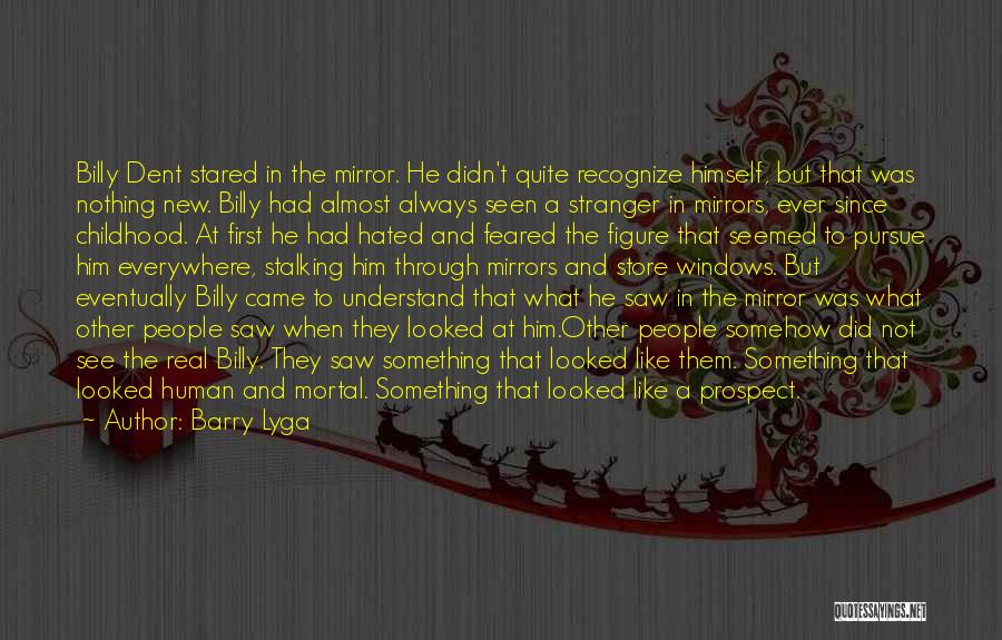 Barry Lyga Quotes: Billy Dent Stared In The Mirror. He Didn't Quite Recognize Himself, But That Was Nothing New. Billy Had Almost Always