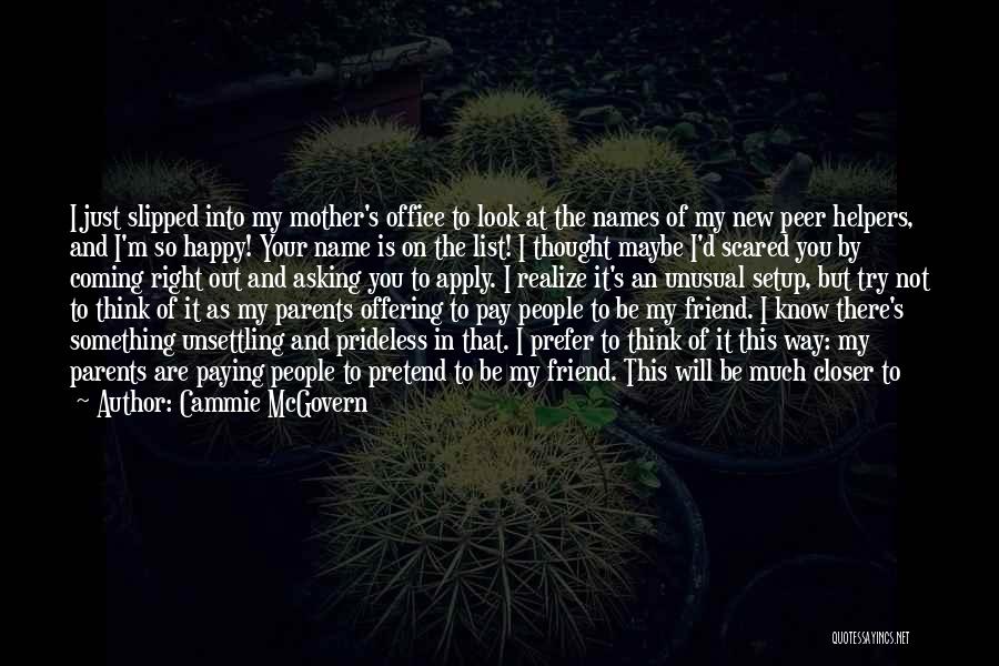 Cammie McGovern Quotes: I Just Slipped Into My Mother's Office To Look At The Names Of My New Peer Helpers, And I'm So