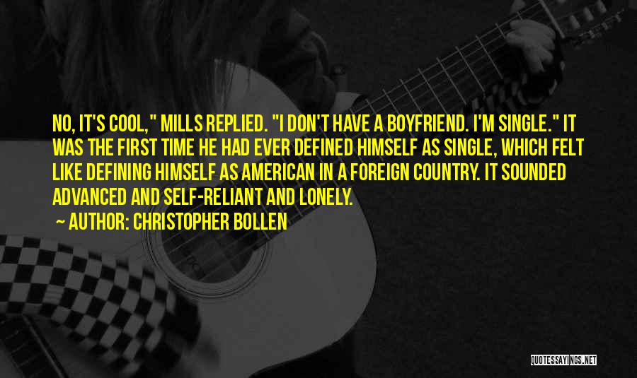 Christopher Bollen Quotes: No, It's Cool, Mills Replied. I Don't Have A Boyfriend. I'm Single. It Was The First Time He Had Ever
