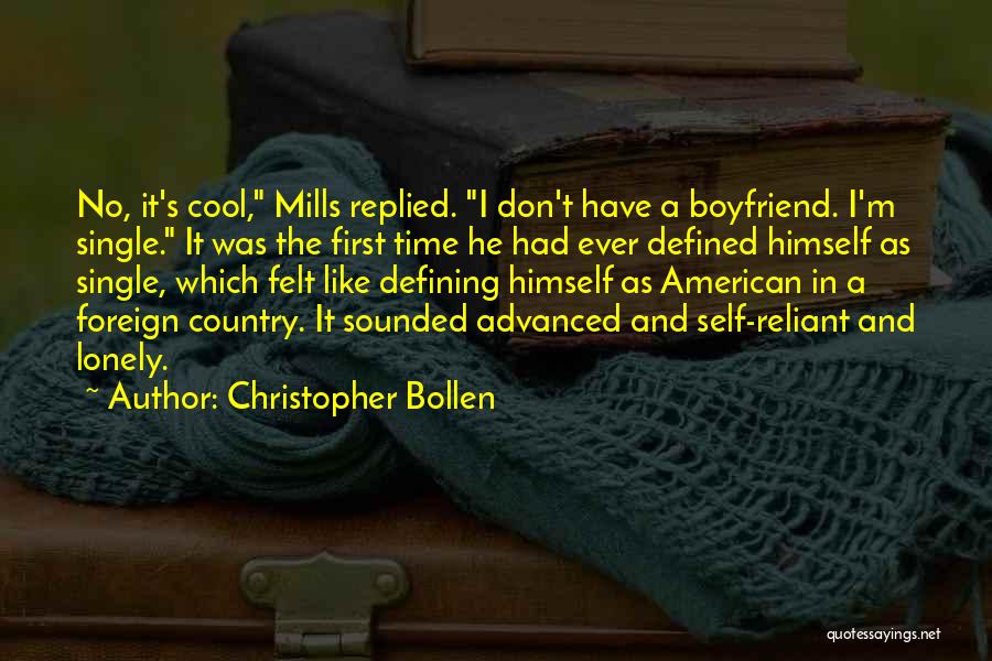 Christopher Bollen Quotes: No, It's Cool, Mills Replied. I Don't Have A Boyfriend. I'm Single. It Was The First Time He Had Ever