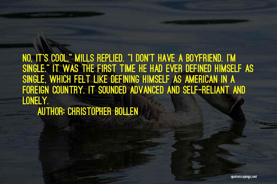 Christopher Bollen Quotes: No, It's Cool, Mills Replied. I Don't Have A Boyfriend. I'm Single. It Was The First Time He Had Ever