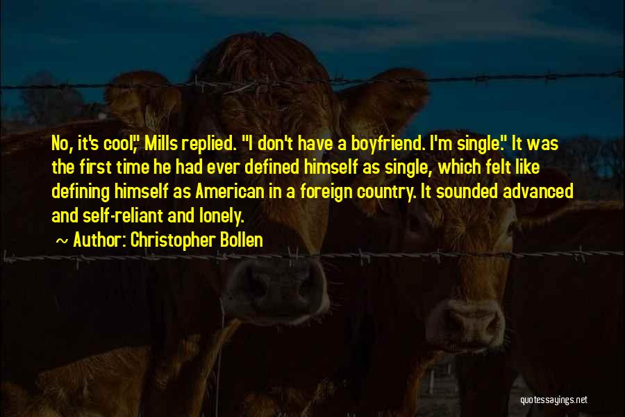 Christopher Bollen Quotes: No, It's Cool, Mills Replied. I Don't Have A Boyfriend. I'm Single. It Was The First Time He Had Ever