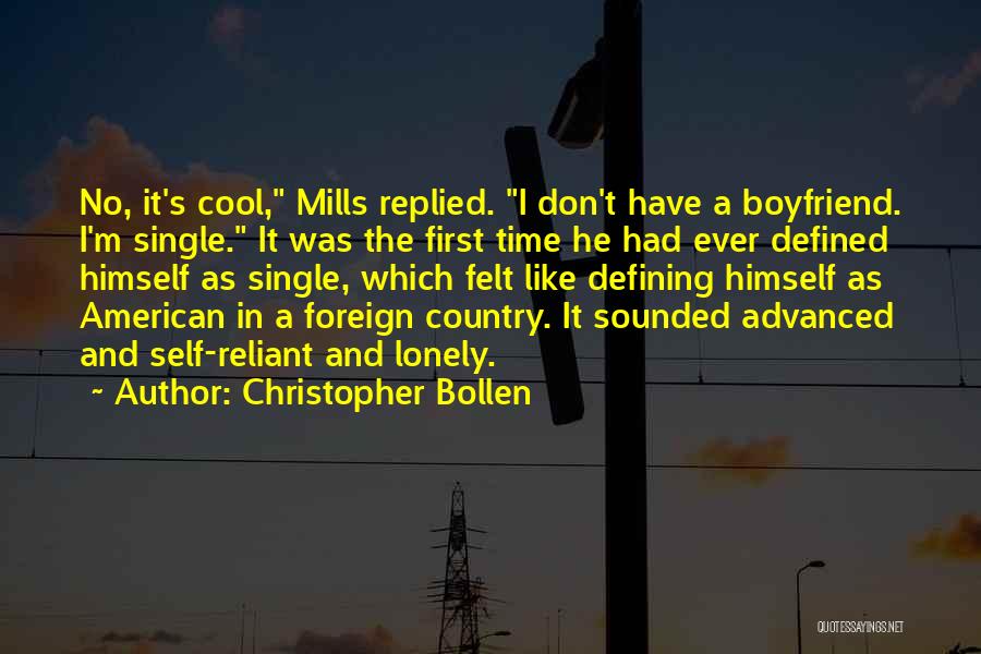 Christopher Bollen Quotes: No, It's Cool, Mills Replied. I Don't Have A Boyfriend. I'm Single. It Was The First Time He Had Ever