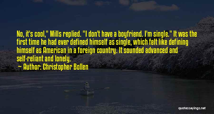 Christopher Bollen Quotes: No, It's Cool, Mills Replied. I Don't Have A Boyfriend. I'm Single. It Was The First Time He Had Ever