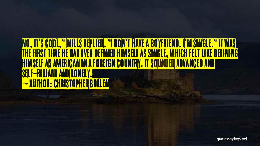 Christopher Bollen Quotes: No, It's Cool, Mills Replied. I Don't Have A Boyfriend. I'm Single. It Was The First Time He Had Ever