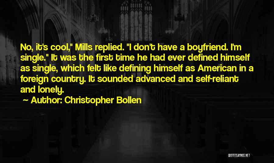 Christopher Bollen Quotes: No, It's Cool, Mills Replied. I Don't Have A Boyfriend. I'm Single. It Was The First Time He Had Ever