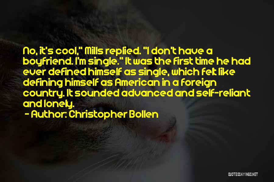 Christopher Bollen Quotes: No, It's Cool, Mills Replied. I Don't Have A Boyfriend. I'm Single. It Was The First Time He Had Ever