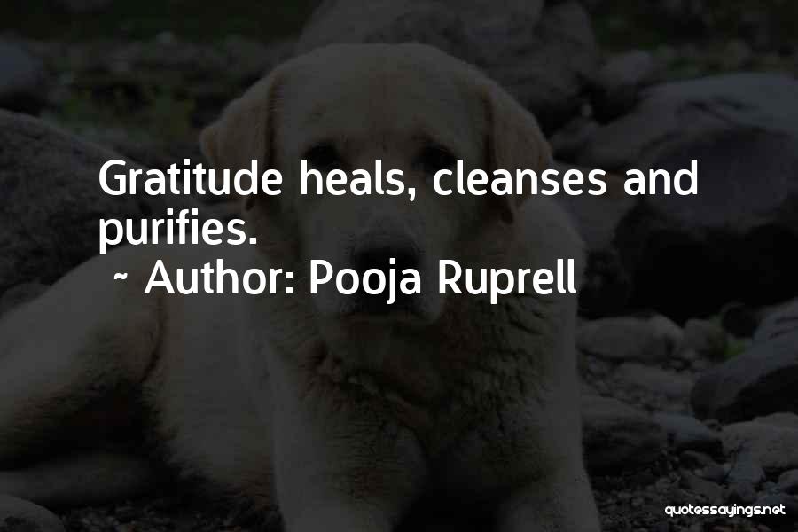 Pooja Ruprell Quotes: Gratitude Heals, Cleanses And Purifies.