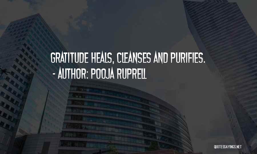 Pooja Ruprell Quotes: Gratitude Heals, Cleanses And Purifies.