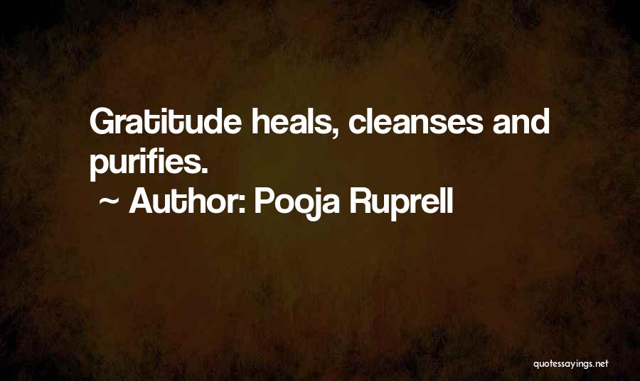 Pooja Ruprell Quotes: Gratitude Heals, Cleanses And Purifies.